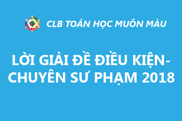 LỜI GIẢI ĐỀ TOÁN ĐIỀU KIỆN LỚP 10/2018 CHUYÊN SƯ PHẠM