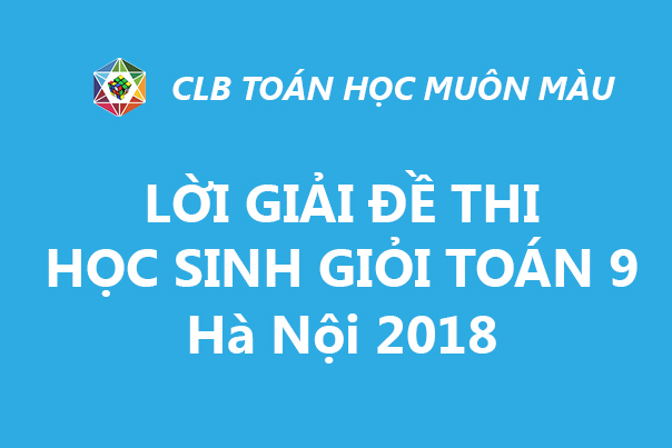 LỜI GIẢI ĐỀ THI HSG TOÁN 9 HÀ NỘI NĂM 2018