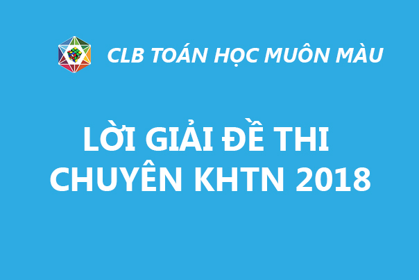 LỜI GIẢI ĐỀ TOÁN CHUYÊN LỚP 10/2018 CHUYÊN KHTN