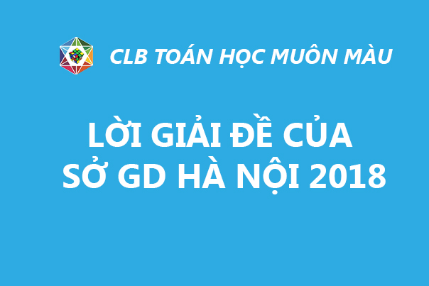 LỜI GIẢI ĐỀ THI LỚP 10/2018 MÔN TOÁN SỞ GD HÀ NỘI