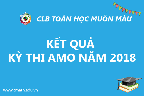 Kết quả Kỳ thi AMO – CLB CMath năm 2018
