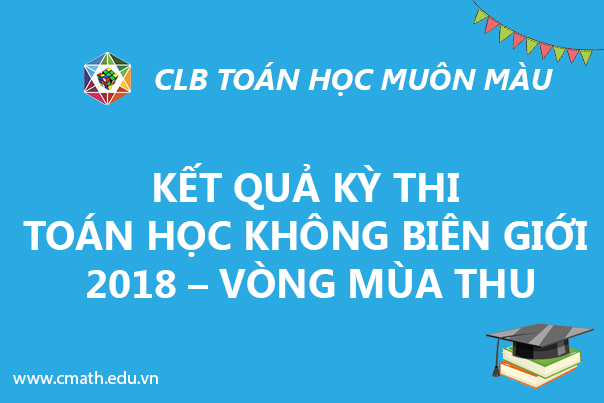 Kết quả kỳ thi Toán học không biên giới 2018 – vòng mùa Thu