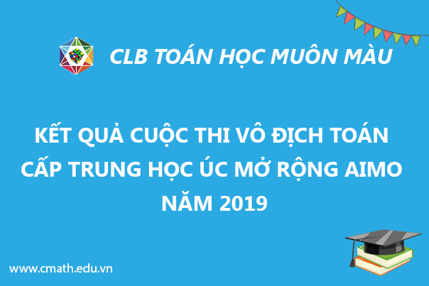 Kết quả cuộc thi vô địch Toán cấp trung học Úc mở rộng AIMO – CLB CMath năm 2019