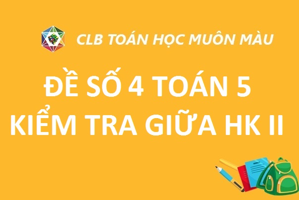 ĐỀ 4 KIỂM TRA TOÁN GIỮA HK II LỚP 5 NĂM HỌC 2019-2020