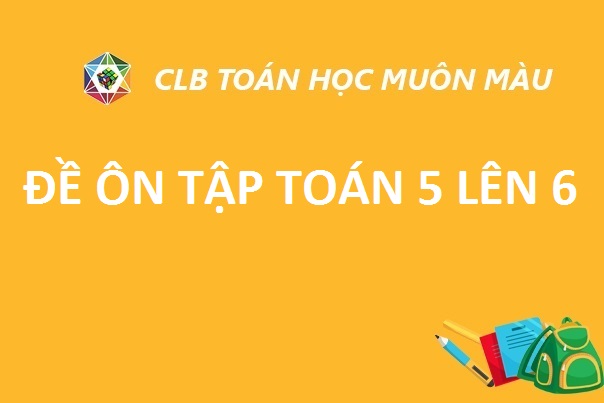 ĐỀ ÔN TẬP TOÁN 5 LÊN 6