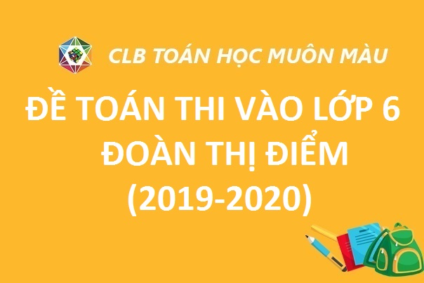 ĐỀ TOÁN THI VÀO LỚP 6 TRƯỜNG ĐOÀN THỊ ĐIỂM 2019-2020