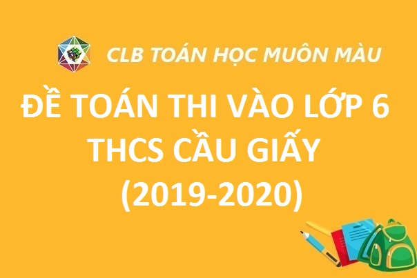 ĐỀ TOÁN THI VÀO LỚP 6 TRƯỜNG THCS CẦU GIẤY 2019-2020