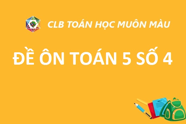 ĐỀ ÔN SỐ 4 TOÁN LỚP 5 NĂM HỌC 2019-2020