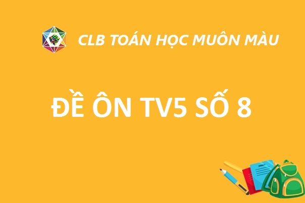 ĐỀ ÔN TV5 SỐ 8 NĂM HỌC 2019-2020