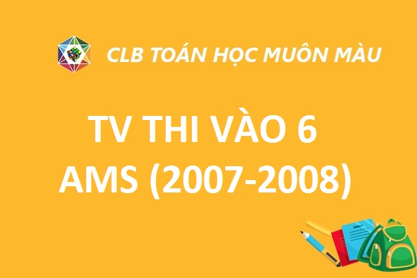 ĐỀ THI MÔN TIẾNG VIỆT VÀO LỚP 6 TRƯỜNG AMS (2007-2008)