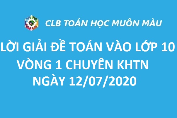 LỜI GIẢI ĐỀ TOÁN LỚP 10 VÒNG 1 TRƯỜNG CHUYÊN KHTN 2020