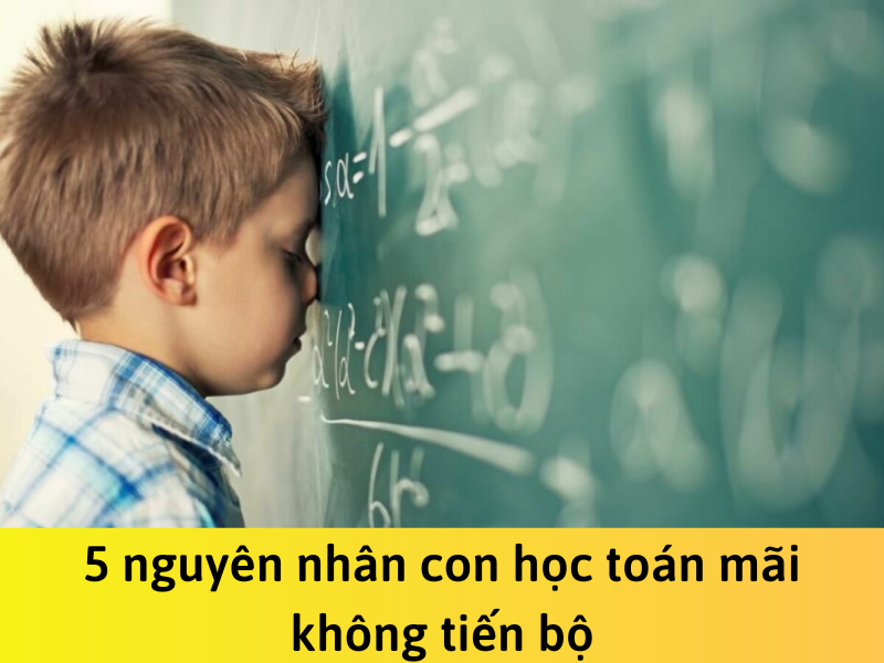 5 nguyên nhân con học toán mãi không tiến bộ