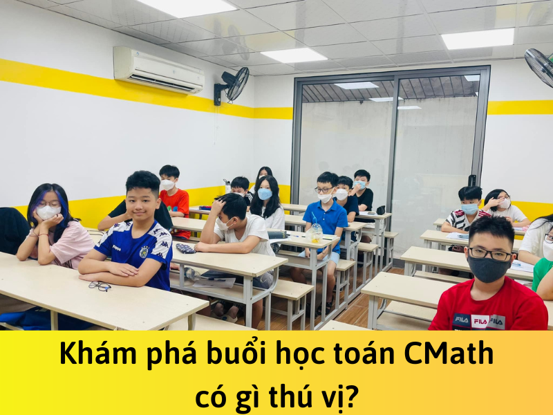 Khám phá buổi học toán CMath có gì thú vị?
