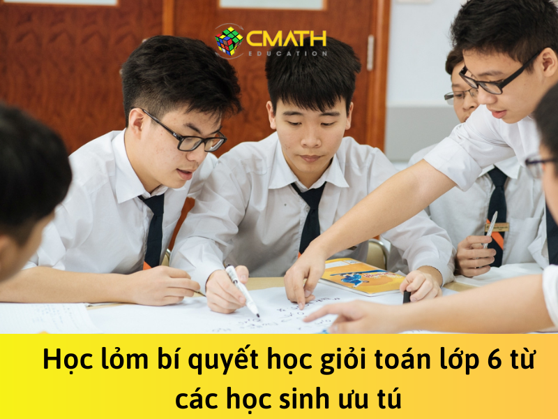 Học lỏm bí quyết học giỏi Toán lớp 6 từ các học sinh ưu tú