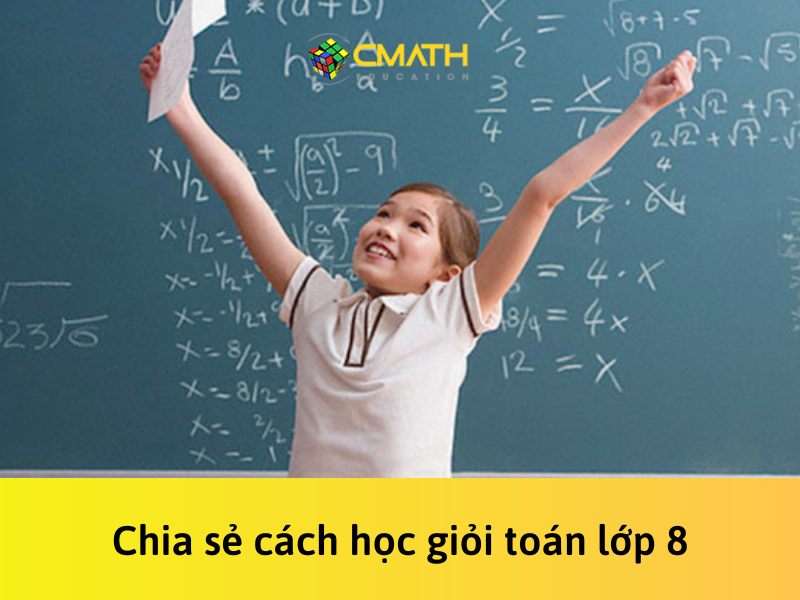 Chia sẻ cách học giỏi toán lớp 8 đơn giản mà cực kỳ hiệu quả