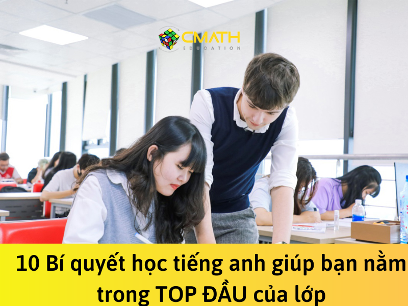 10 Bí quyết học tiếng Anh giúp bạn nằm trong TOP ĐẦU của lớp