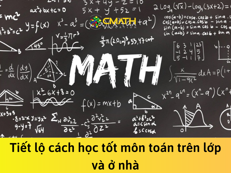 Tiết lộ cách học tốt môn toán trên lớp và ở nhà