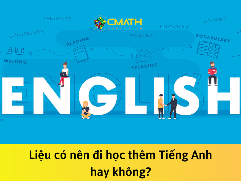 Liệu có nên đi học thêm tiếng Anh không? – Lời khuyên tốt dành cho bạn