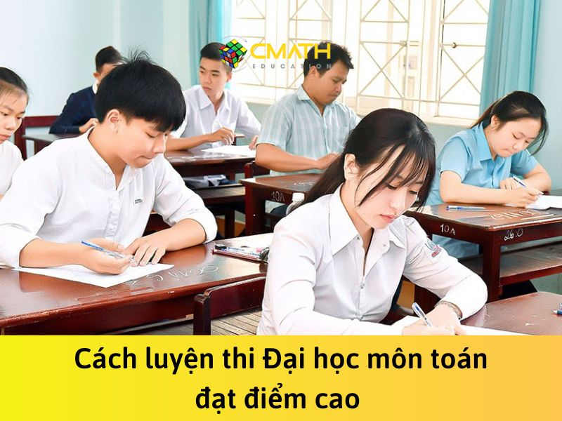 Bí quyết luyện thi đại học môn toán đạt Điểm Cao [2023]