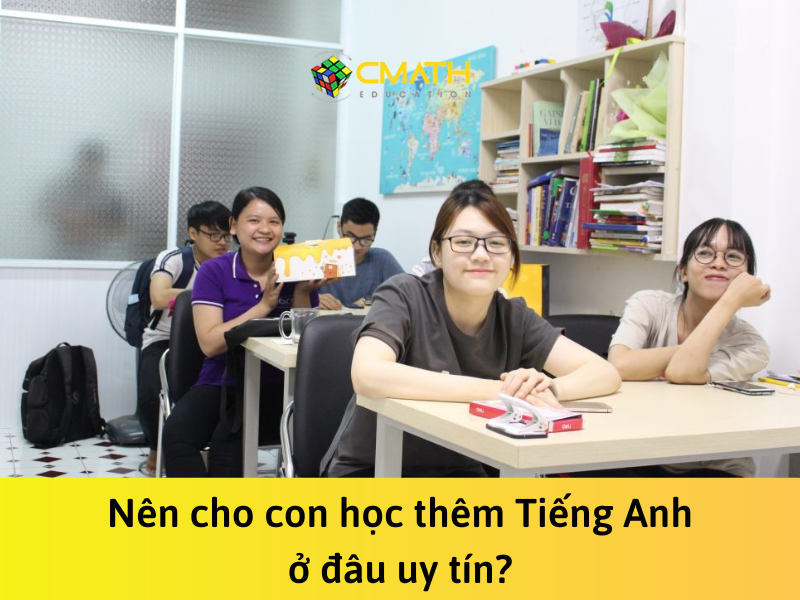 Nên cho con học thêm tiếng Anh ở đâu? Trung tâm nào uy tín?