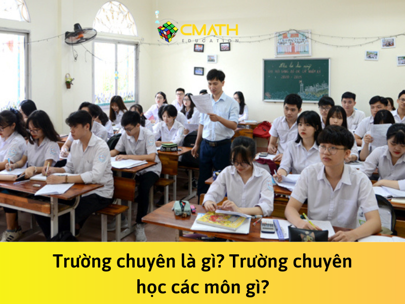 Trường chuyên là gì? Trường chuyên học các môn gì?