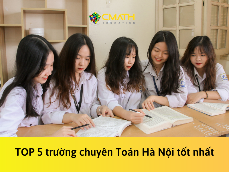 Top 5 trường chuyên Toán Hà Nội tốt nhất hiện nay
