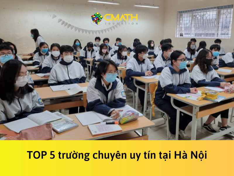 Tổng hợp các trường chuyên tại Hà Nội uy tín nhất hiện nay