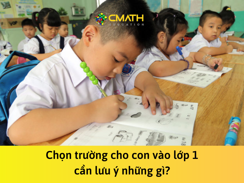 Chọn trường cho con vào lớp 1 cần lưu ý những gì?