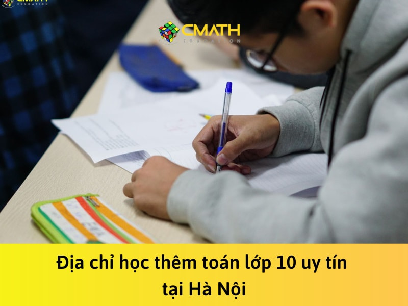 Địa chỉ học thêm toán lớp 10 uy tín tại Hà Nội