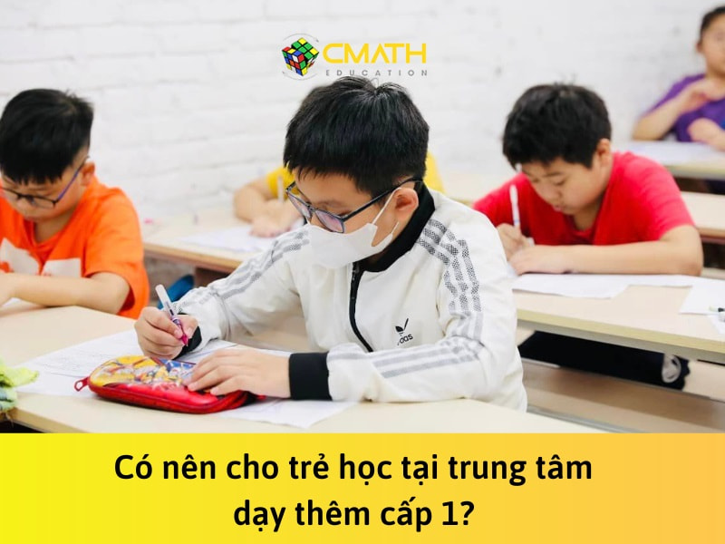 Cho trẻ học tại trung tâm dạy thêm cấp 1, nên hay không?