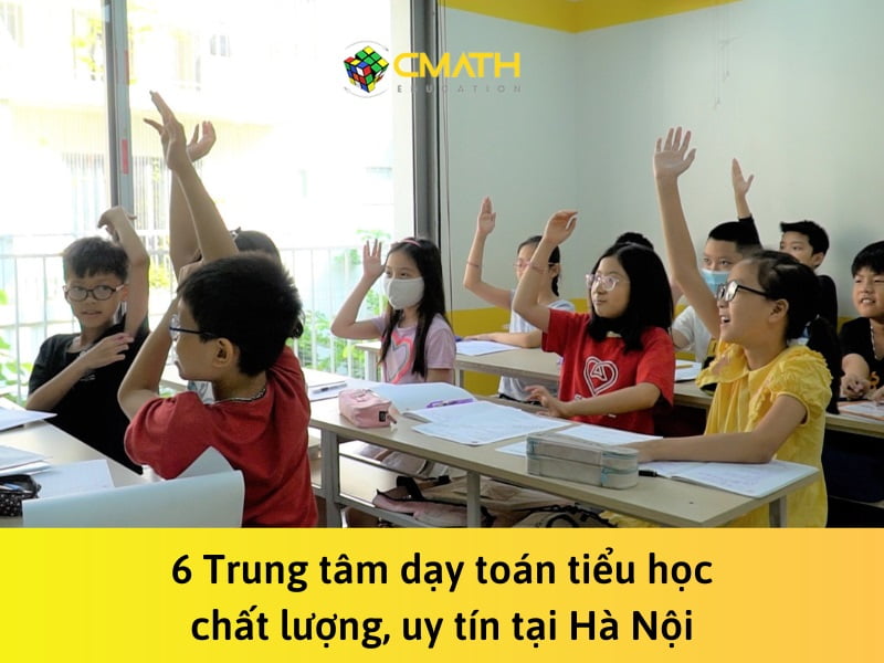 6 Trung tâm dạy toán tiểu học chất lượng, uy tín tại Hà Nội [2023]