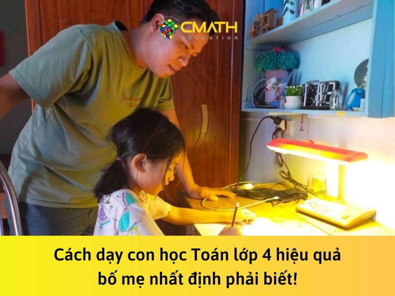 5+ cách dạy con học Toán lớp 4 hiệu quả bố mẹ nhất định phải biết!