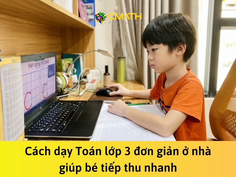 Tiết lộ 3+ cách dạy Toán lớp 3 đơn giản ở nhà giúp bé tiếp thu nhanh