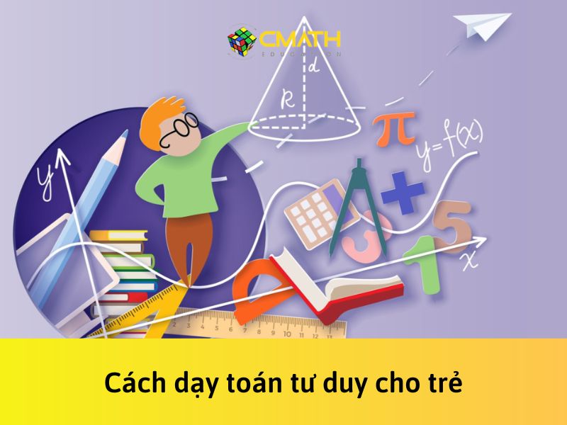 Hé lộ 5 cách học Toán tư duy cho trẻ cực đơn giản và dễ hiểu