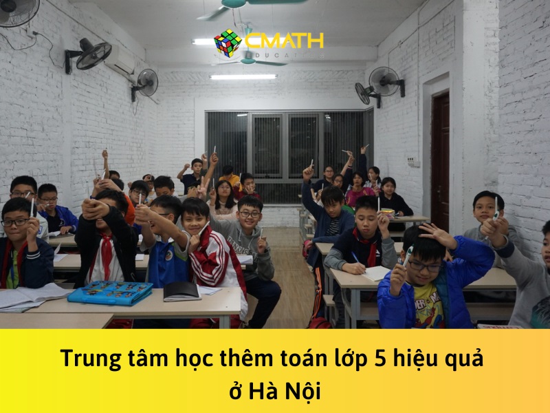 Tìm lớp học thêm toán lớp 5 hiệu quả ở Hà Nội | Cmath