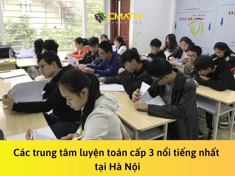 Các trung tâm luyện toán cấp 3 nổi tiếng nhất tại Hà Nội