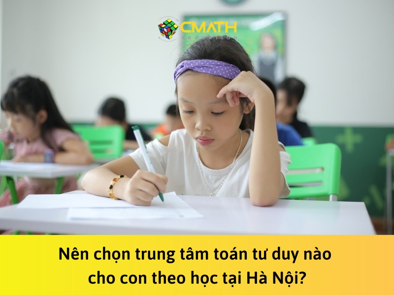 Nên chọn trung tâm toán tư duy nào cho con theo học tại Hà Nội?
