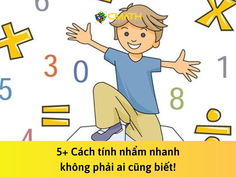 Bật mí 5+ cách tính nhẩm nhanh không phải ai cũng biết!