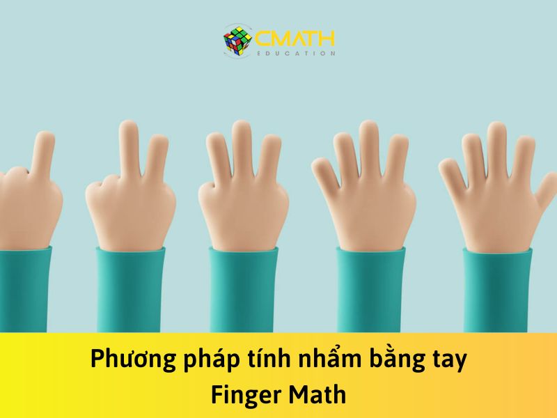 Phương pháp tính nhẩm bằng tay và 4 quy tắc ba mẹ cần nhớ khi dạy con