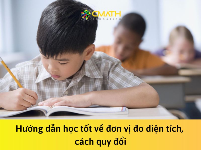 Hướng dẫn học tốt về đơn vị đo diện tích, cách quy đổi