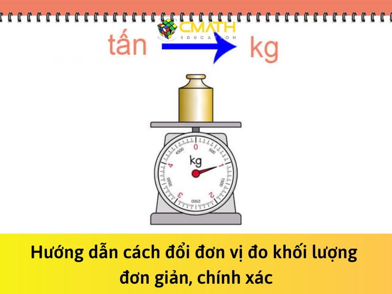 Hướng dẫn cách đổi đơn vị đo khối lượng đơn giản, chính xác