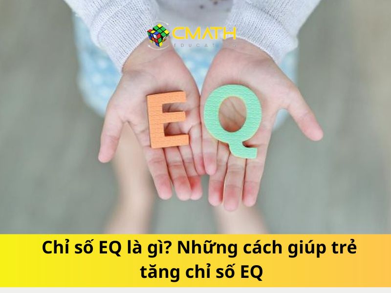 Chỉ số EQ là gì? Những cách giúp trẻ tăng chỉ số EQ