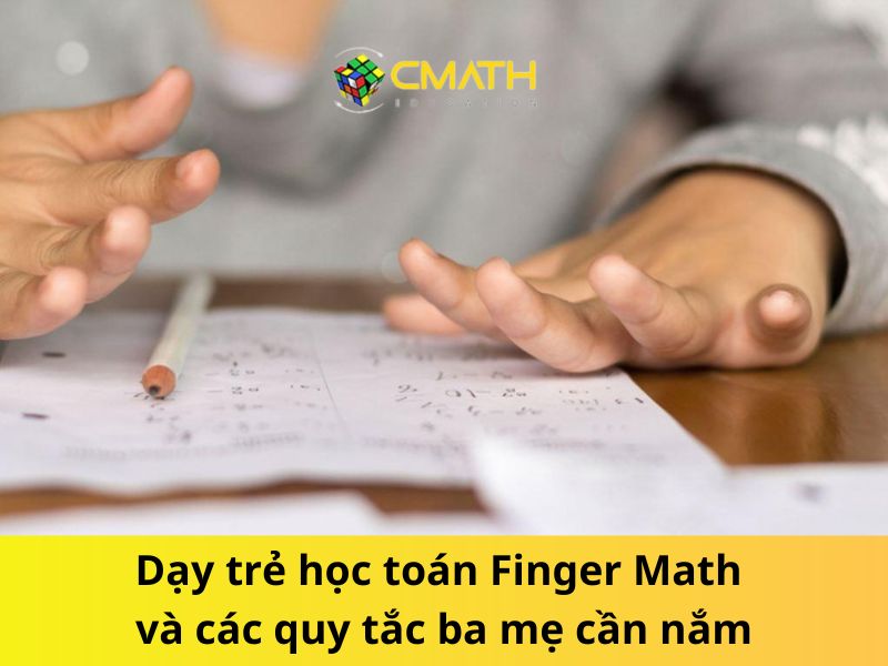 Dạy trẻ học toán Finger Math và các quy tắc ba mẹ cần nắm