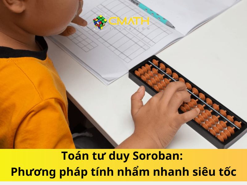 Toán tư duy Soroban: Phương pháp tính nhẩm nhanh siêu tốc