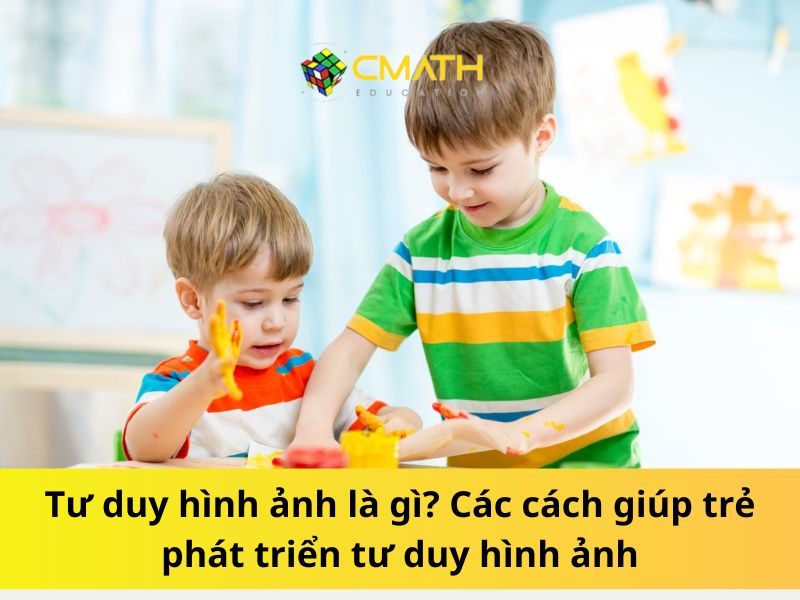 Tư duy hình ảnh là gì? Các cách giúp trẻ phát triển tư duy hình ảnh