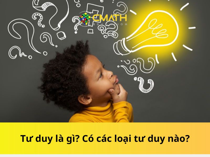 Tư duy là gì? Có các loại tư duy nào?