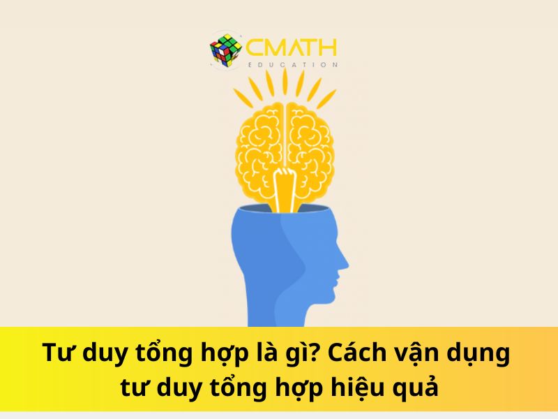 Tư duy tổng hợp là gì? Cách vận dụng tư duy tổng hợp hiệu quả
