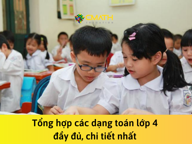 Tổng hợp các dạng toán lớp 4 đầy đủ, chi tiết nhất