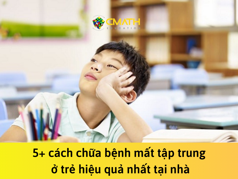 5+ cách chữa bệnh mất tập trung ở trẻ hiệu quả nhất tại nhà