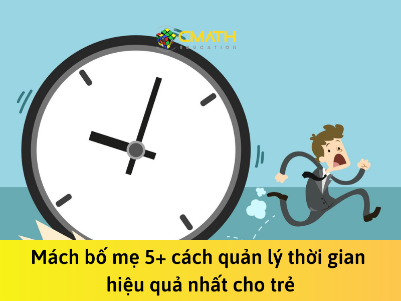 Mách bố mẹ 5+ cách quản lý thời gian hiệu quả nhất cho trẻ